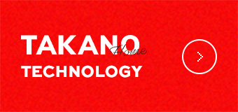 TAKANO Home TECHNOLOGY